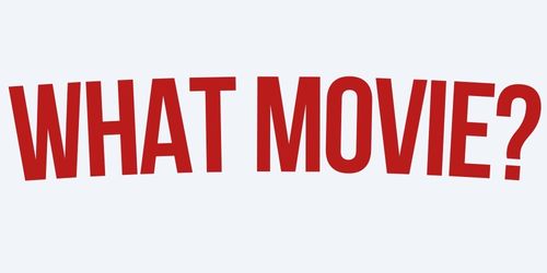 What Movie?